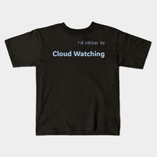 I'd rather be Cloud Watching Kids T-Shirt